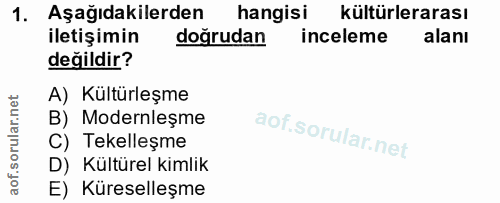 1. soru: Aşağıdakilerden hangisi kültürlerarası iletişimin doğrudan inceleme alanı değildir? A) Kültürleşme B) Modernleşme C)…