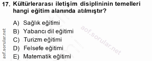 17. soru: Kültürlerarası iletişim disiplininin temelleri hangi eğitim alanında atılmıştır? A) Sağlık eğitimi B) Yabancı dil eği…