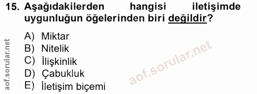 15. soru: Aşağıdakilerden hangisi iletişimde uygunluğun öğelerinden biri değildir? A) Miktar B) Nitelik C) İlişkinlik D) Çabukl…