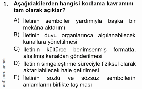 1. soru: Aşağıdakilerden hangisi kodlama kavramını tam olarak açıklar? A) İletinin semboller yardımıyla başka bir mekâna aktar…