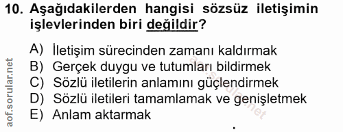 10. soru: Aşağıdakilerden hangisi sözsüz iletişimin işlevlerinden biri değildir? A) Iletişim sürecinden zamanı kaldırmak B) Ger…