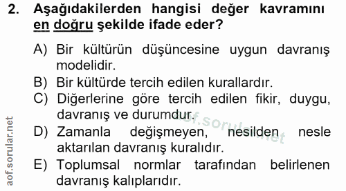 2. soru: Aşağıdakilerden hangisi değer kavramını en doğru şekilde ifade eder? A) Bir kültürün düşüncesine uygun davranış model…