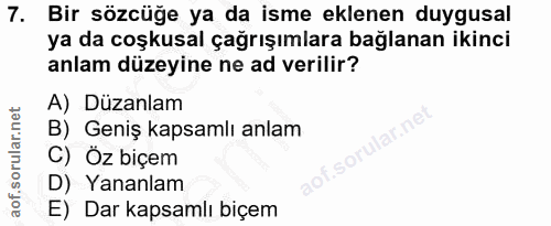 7. soru: Bir sözcüğe ya da isme eklenen duygusal ya da coşkusal çağrışımlara bağlanan ikinci anlam düzeyine ne ad verilir? A)…