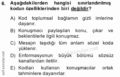 6. soru: Aşağıdakilerden hangisi sınırlandırılmış kodun özelliklerinden biri değildir? A) Kod toplumsal bağlamın gizli imlerin…