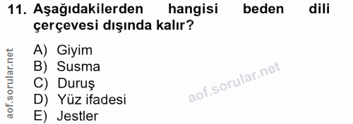 11. soru: Aşağıdakilerden hangisi beden dili çerçevesi dışında kalır? A) Giyim orular.net B) Susma C) Duruş aof. D) Yüz ifadesi…