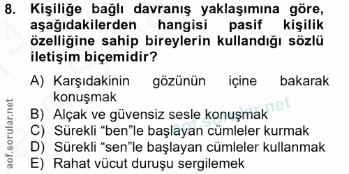 8. soru: Kişiliğe bağlı davranış yaklaşımına göre, aşağıdakilerden hangisi pasif kişilik özelliğine sahip bireylerin kullandığ…