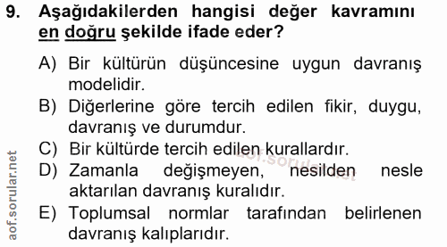 9. soru: Aşağıdakilerden hangisi değer kavramını en doğru şekilde ifade eder? A) Bir kültürün düşüncesine uygun davranış model…