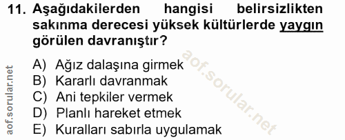 11. soru: Aşağıdakilerden hangisi belirsizlikten sakınma derecesi yüksek kültürlerde yaygın görülen davranıştır? A) Ağız dalaşı…