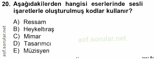20. soru: Aşağıdakilerden hangisi eserlerinde sesli işaretlerle oluşturulmuş kodlar kullanır? A) Ressam B) Heykeltıraş C) Mimar…