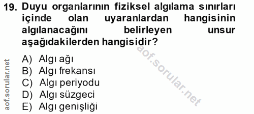 19. soru: Duyu organlarının fiziksel algılama sınırları içinde olan uyaranlardan hangisinin algılanacağını belirleyen unsur aşa…