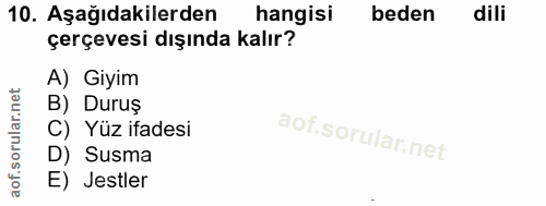 10. soru: Aşağıdakilerden hangisi beden dili çerçevesi dışında kalır? A) Giyim B) Duruş C) Yüz ifadesi D) Susma E) Jestler