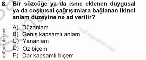 8. soru: Bir sözcüğe ya da isme eklenen duygusal ya da coşkusal çağrışımlara bağlanan ikinci anlam düzeyine ne ad verilir? A)…
