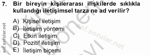 7. soru: Bir bireyin kişilerarası ilişkilerde sıklıkla kullandığı iletişimsel tarza ne ad verilir? A) Kişisel iletişim B)-İlet…