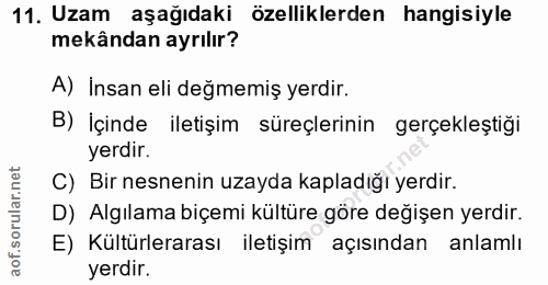 11. soru: Uzam aşağıdaki özelliklerden hangisiyle mekândan ayrılır? A) İnsan eli değmemiş yerdir. B) İçinde iletişim süreçlerin…
