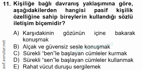 11. soru: Kişiliğe bağlı davranış yaklaşımına göre, aşağıdakilerden hangisi pasif kişilik özelliğine sahip bireylerin kullandığ…