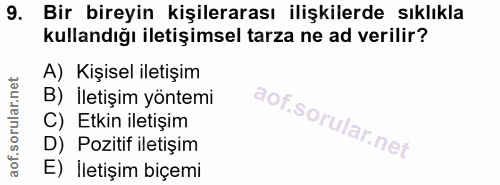 9. soru: Bir bireyin kişilerarası ilişkilerde sıklıkla kullandığı iletişimsel tarza ne ad verilir? A) Kişisel iletişim B) Ilet…