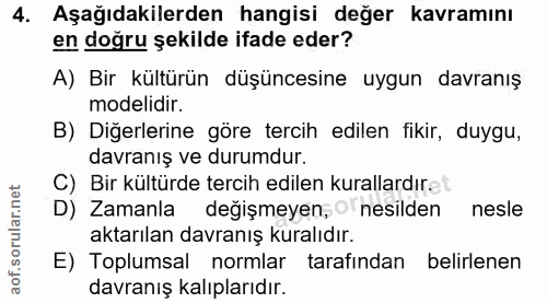 4. soru: Aşağıdakilerden hangisi değer kavramını en doğru şekilde ifade eder? A) Bir kültürün düşüncesine uygun davranış model…