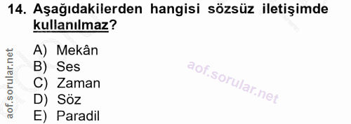 14. soru: Aşağıdakilerden hangisi sözsüz iletişimde kullanılmaz? A) Mekân B) Ses C) Zaman D) Söz E) Paradil