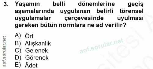 3. soru: Yaşamın belli dönemlerine geçiş aşamalarında uygulanan belirli törensel uygulamalar çerçevesinde uyulması gereken büt…
