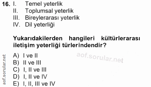 16. soru: 1. Temel yeterlik Il. Toplumsal yeterlik IlI. Bireylerarası yeterlik IV. Dil yeterliği Yukarıdakilerden hangileri kül…