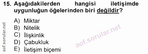 15. soru: Aşağıdakilerden hangisi iletişimde uygunluğun öğelerinden biri değildir? A) Miktar B) Nitelik C) İlişkinlik D) Çabukl…