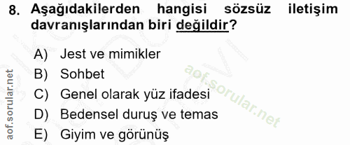 8. soru: Aşağıdakilerden hangisi sözsüz iletişim davranışlarından biri değildir? A) Jest ve mimikler B) Sohbet C) Genel olarak…