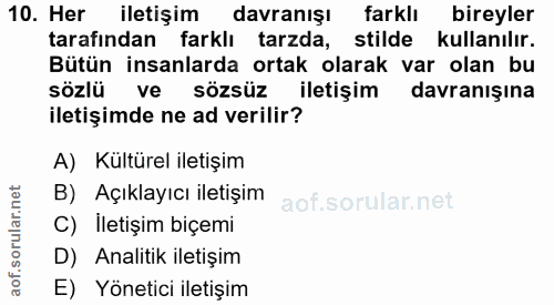 10. soru: Her iletişim davranış! farklı bireyler tarafından farklı tarzda, stilde kullanılır. Bütün insanlarda ortak olarak var…