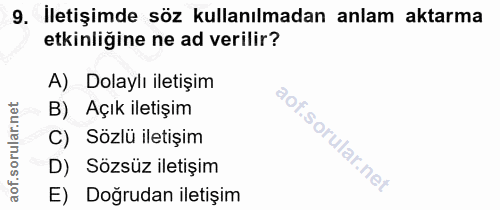 9. soru: Iletişimde söz kullanılmadan anlam aktarma etkinliğine ne ad verilir? A) Dolaylı iletişim B) Açık iletişim C) • Sözlü…
