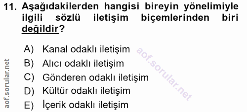 11. soru: Aşağıdakilerden hangisi bireyin yönelimiyle ilgili sözlü iletişim biçemlerinden biri değildir? A) Kanal odaklı iletiş…