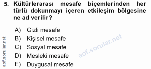 5. soru: Kültürlerarası mesafe biçemlerinden her türlü dokunmayı içeren etkileşim bölgesine ne ad verilir? A) Gizli mesafe B)…