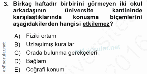 3. soru: Birkaç haftadır birbirini görmeyen iki okul arkadaşının üniversite kantininde karşılaştıklarında konuşma biçemlerini…