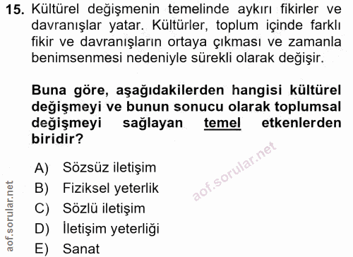 15. soru: Kültürel değişmenin temelinde aykırı fikirler ve davranışlar yatar. Kültürler, toplum içinde farklı fikir ve davranış…