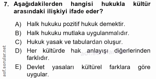 7. soru: Aşağıdakilerden hangisi hukukla kültür arasındaki ilişkiyi ifade eder? A) Halk hukuku pozitif hukuk demektir. B) Halk…