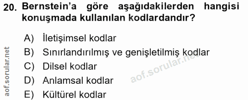 20. soru: Bernstein'a göre aşağıdakilerden hangisi konuşmada kullanılan kodlardandır? A) İletişimsel kodlar B) Sınırlandırılmış…