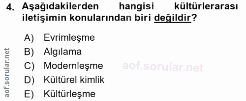 4. soru: Aşağıdakilerden hangisi kültürlerarası iletişimin konularından biri değildir? A) Evrimleşme B) Algilama C) Modernleşm…