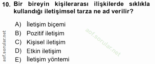 10. soru: Bir bireyin kişilerarası ilişkilerde sıklıkla kullandığı iletişimsel tarza ne ad verilir? A) İletişim biçemi B) Pozit…