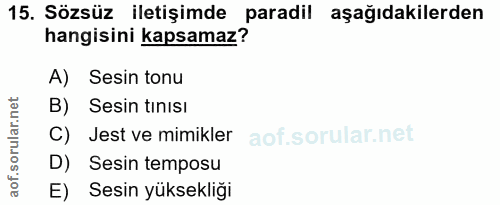 15. soru: Sözsüz iletişimde paradil aşağıdakilerden hangisini kapsamaz? A) Sesin tonu B) Sesin tinisi C) Jest ve mimikler D) Se…
