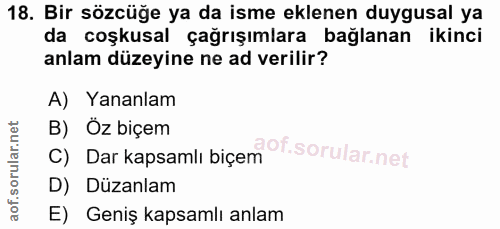 18. soru: Bir sözcüğe ya da isme eklenen duygusal ya da coşkusal çağrışımlara bağlanan ikinci anlam düzeyine ne ad verilir? A)…