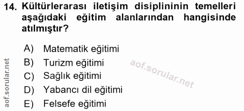 14. soru: Kültürlerarası iletişim disiplininin temelleri aşağıdaki eğitim alanlarından hangisinde atılmıştır? A) Matematik eğit…