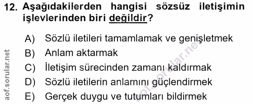 12. soru: Aşağıdakilerden hangisi sözsüz iletişimin işlevlerinden biri değildir? A) Sözlü iletileri tamamlamak ve genişletmek B…