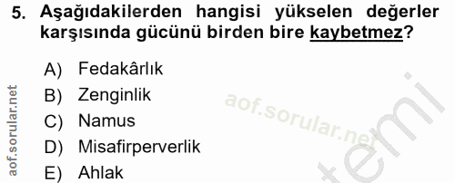 5. soru: Aşağıdakilerden hangisi yükselen değerler karşısında gücünü birden bire kaybetmez? A) Fedakârlık B) Zenginlik aof.sor…