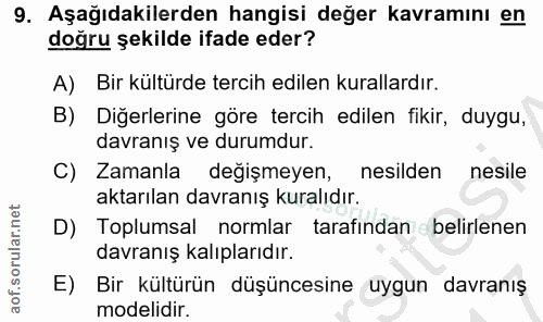 9. soru: Aşağıdakilerden hangisi değer kavramını en doğru şekilde ifade eder? A) Bir kültürde tercih edilen kurallardır. B) Di…