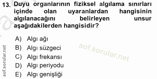 13. soru: Duyu organlarının fiziksel algılama sınırları içinde olan uyaranlardan hangisinin algılanacağını belirleyen unsur aşa…