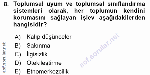8. soru: Toplumsal uyum ve toplumsal sınıflandırma sistemleri olarak, her toplumun kendini korumasını sağlayan işlev aşağıdaki…
