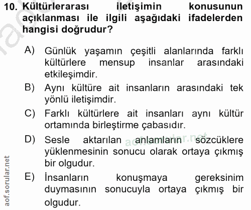 10. soru: Kültürlerarası iletişimin konusunun açıklanması ile ilgili aşağıdaki ifadelerden hangisi doğrudur? A) Günlük yaşamın…