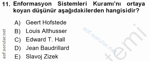11. soru: Enformasyon Sistemleri Kuramı'nı ortaya koyan düşünür aşağıdakilerden hangisidir? A) Geert Hofstede B) Louis Altusser…