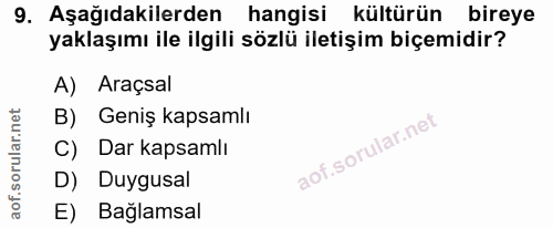 9. soru: Aşağıdakilerden hangisi kültürün bireye yaklaşımı ile ilgili sözlü iletişim biçemidir? A) Araçsal B) Geniş kapsamlı C…
