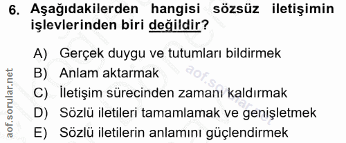 6. soru: Aşağıdakilerden hangisi sözsüz iletişimin işlevlerinden biri değildir? A) Gerçek duygu ve tutumları bildirmek B) Anla…