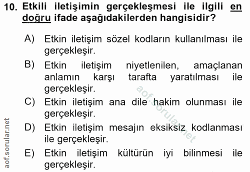 10. soru: Etkili iletişimin gerçekleşmesi ile ilgili en doğru ifade aşağıdakilerden hangisidir? A) Etkin iletişim sözel kodları…