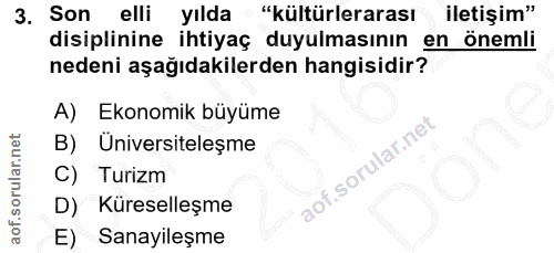 3. soru: Son elli yılda "kültürlerarası iletişim" disiplinine ihtiyaç duyulmasının en önemli nedeni aşağıdakilerden hangisidir…